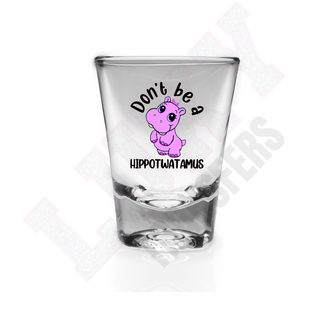 Lux Label & Co. DONT BE A HIPPOTWATAMUS -   SHOT GLASS UV DECALS