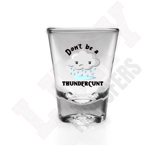 Lux Label & Co. DONT BE A THUNDERCUNT -  SHOT GLASS UV DECALS