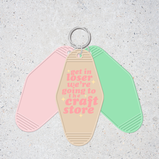 Lux Label & Co. GET IN LOSER , WERE GOING TO THE CRAFT STORE -INSTOCK KEYCHAIN UV DECAL